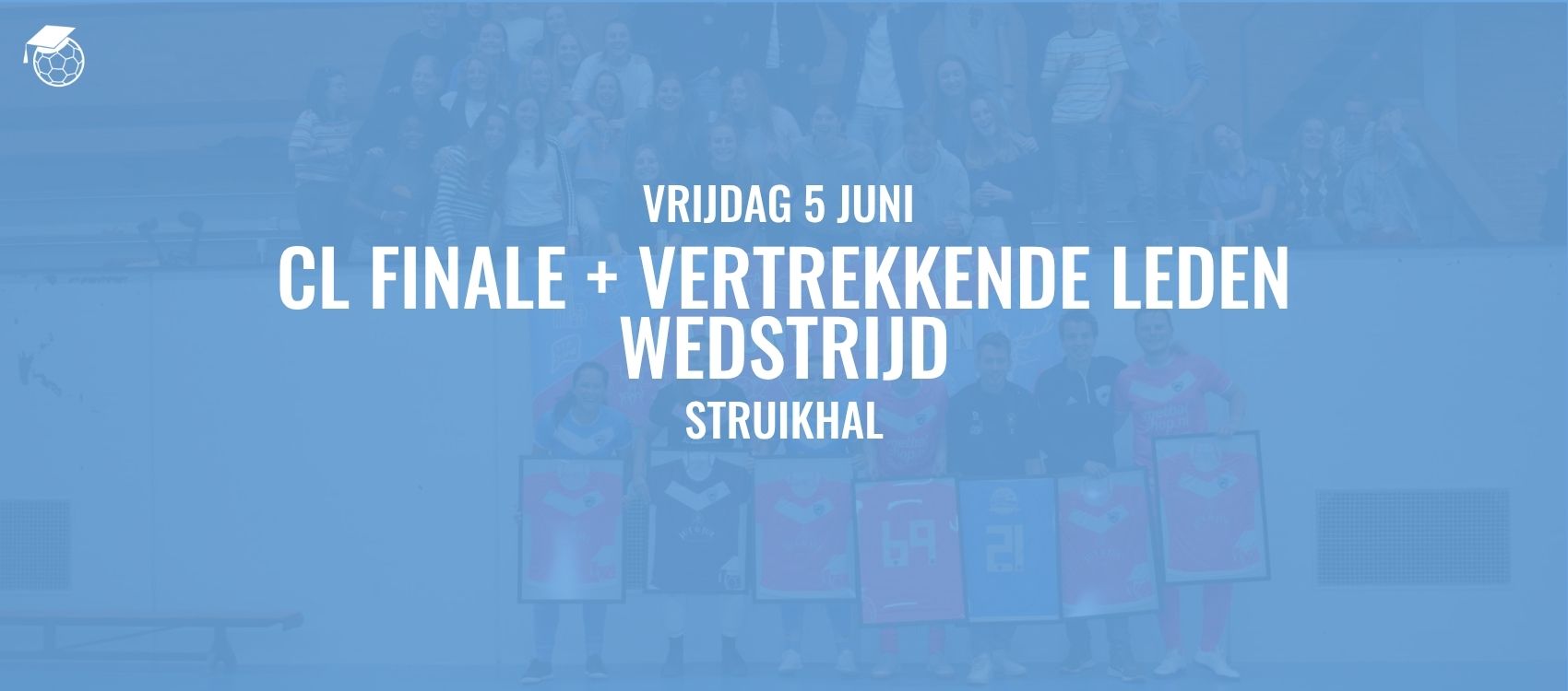 Champions League Finale + Vertrekkende Leden Wedstrijd